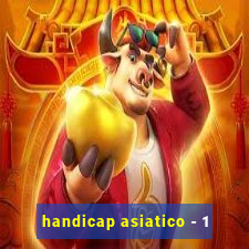 handicap asiatico - 1