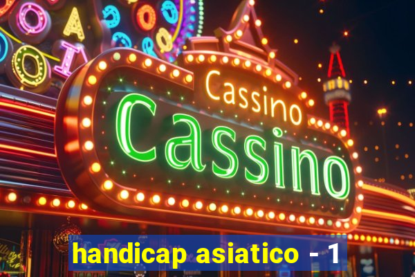 handicap asiatico - 1