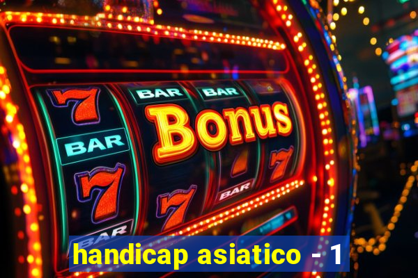 handicap asiatico - 1