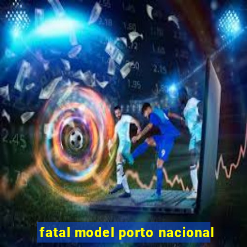 fatal model porto nacional