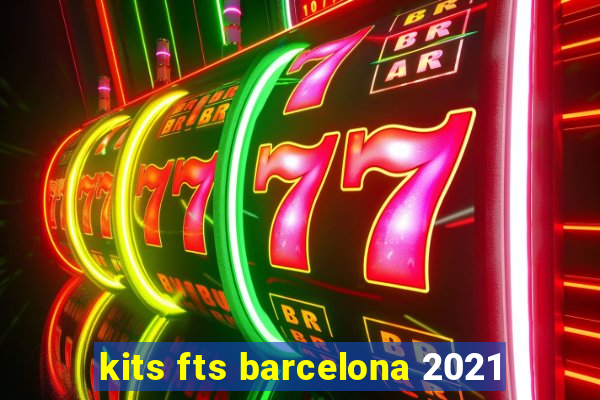 kits fts barcelona 2021