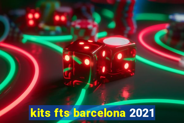 kits fts barcelona 2021