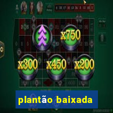 plantão baixada