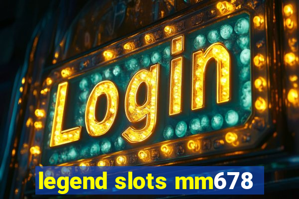 legend slots mm678