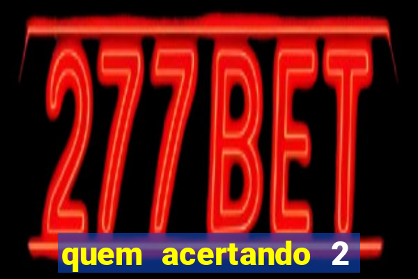 quem acertando 2 numeros mega sena ganha