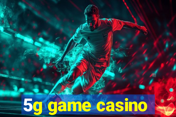 5g game casino