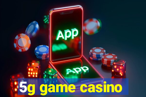 5g game casino