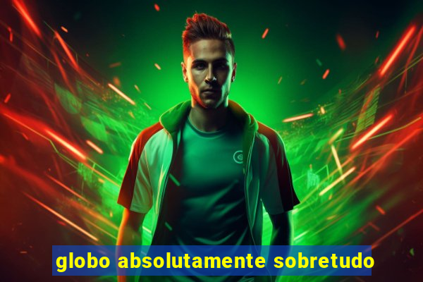 globo absolutamente sobretudo