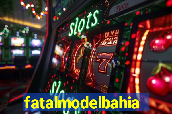 fatalmodelbahia