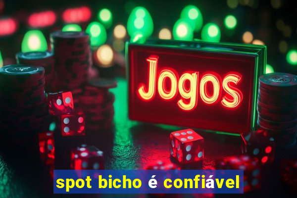 spot bicho é confiável