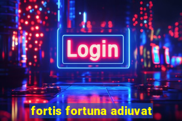 fortis fortuna adiuvat