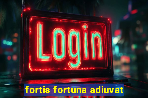 fortis fortuna adiuvat