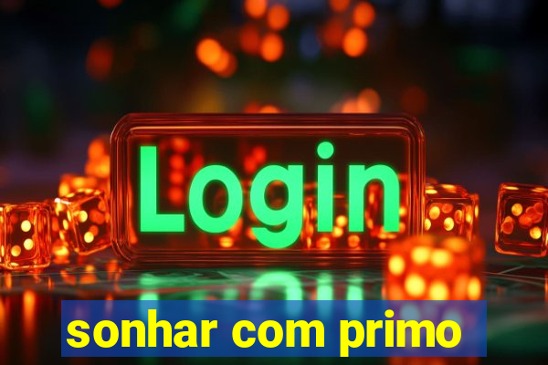 sonhar com primo