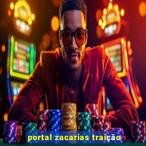 portal zacarias traição