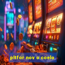 pltfor nov o coelo