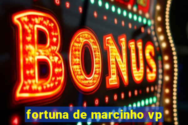 fortuna de marcinho vp