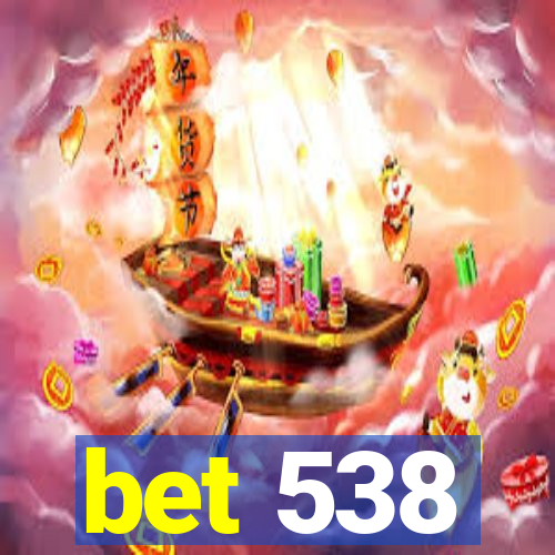 bet 538