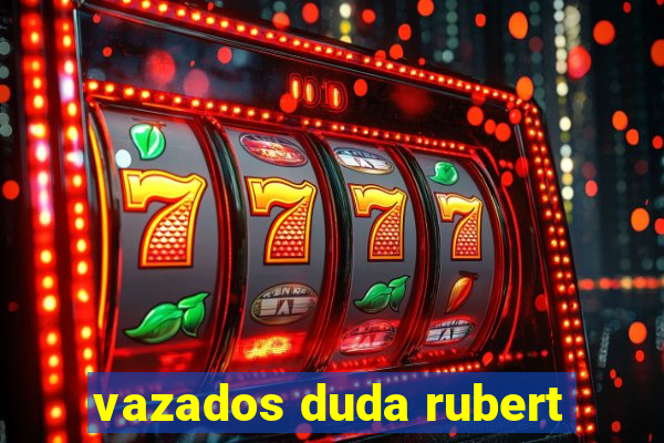 vazados duda rubert