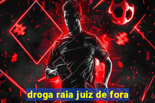 droga raia juiz de fora