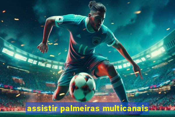 assistir palmeiras multicanais