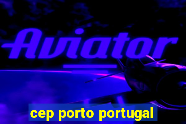 cep porto portugal