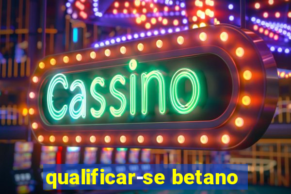 qualificar-se betano