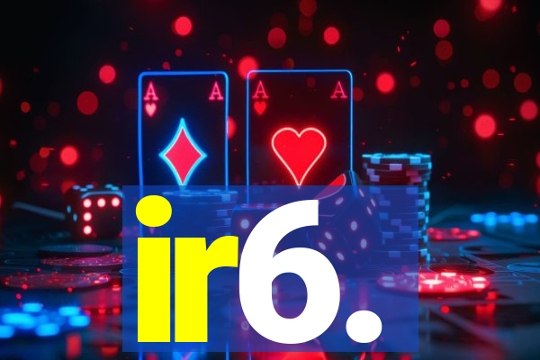 ir6.