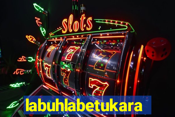 labuhlabetukara