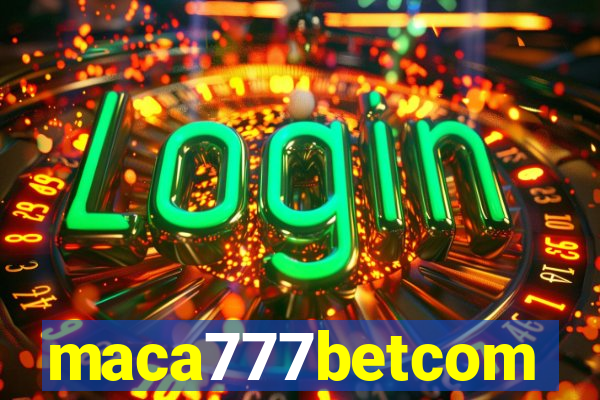 maca777betcom