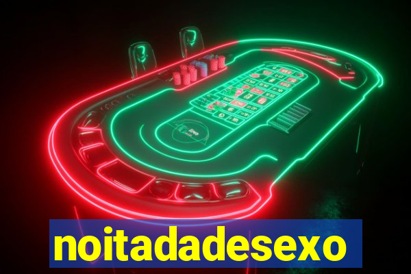 noitadadesexo