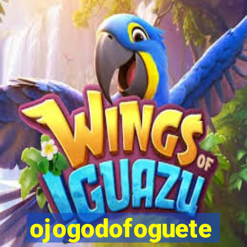 ojogodofoguete