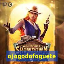 ojogodofoguete