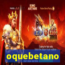 oquebetano