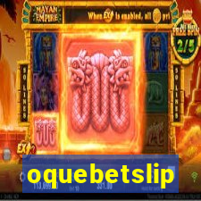 oquebetslip