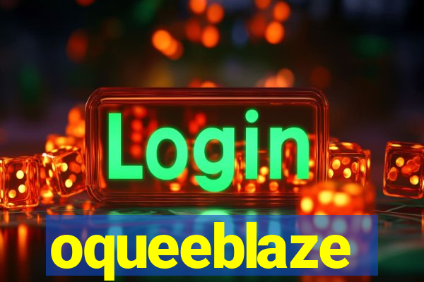 oqueeblaze