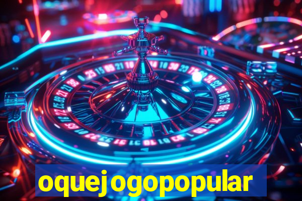 oquejogopopular