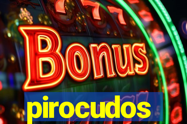 pirocudos