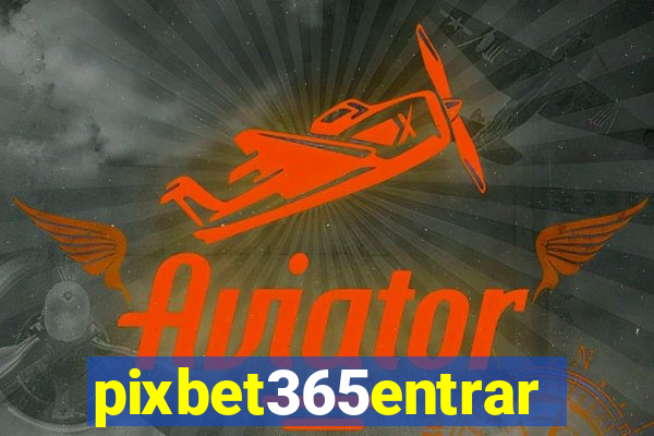 pixbet365entrar