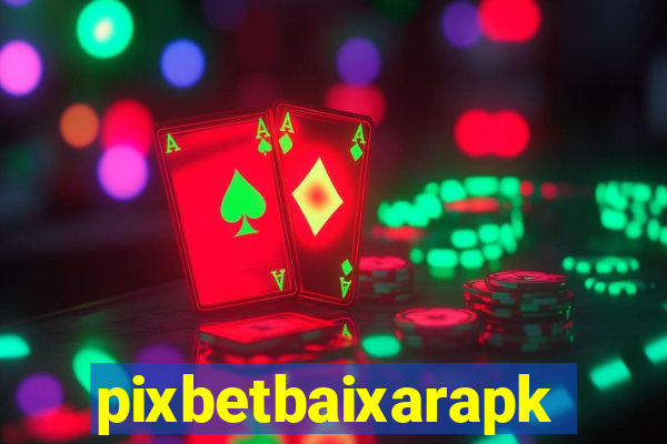 pixbetbaixarapk