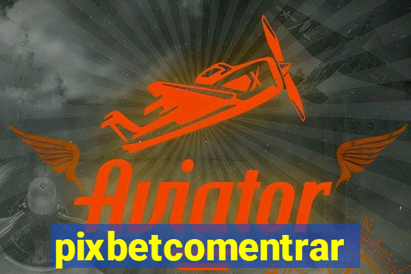 pixbetcomentrar