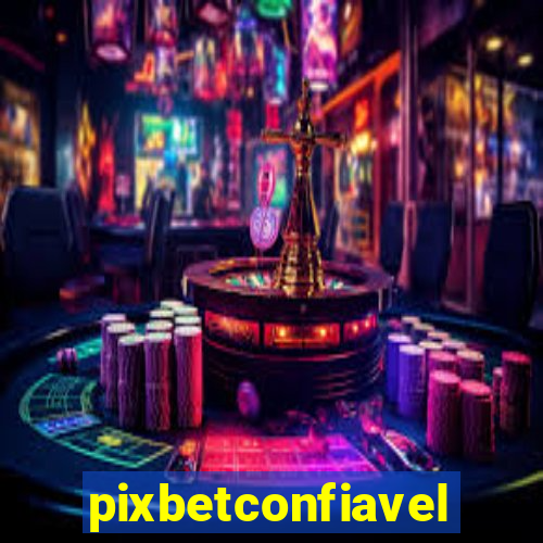 pixbetconfiavel