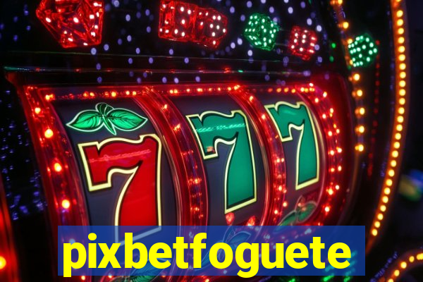 pixbetfoguete