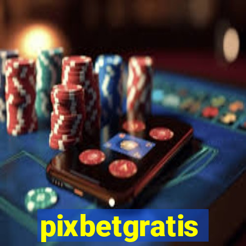 pixbetgratis