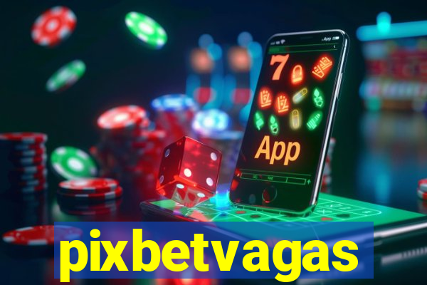 pixbetvagas