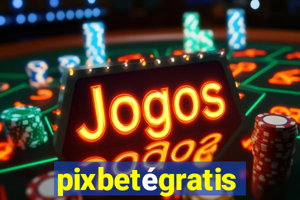 pixbetégratis