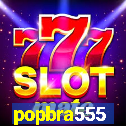 popbra555