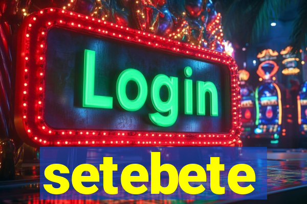 setebete