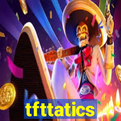 tfttatics