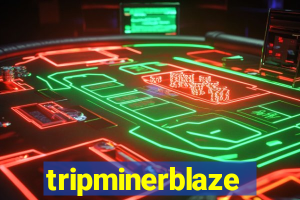 tripminerblaze