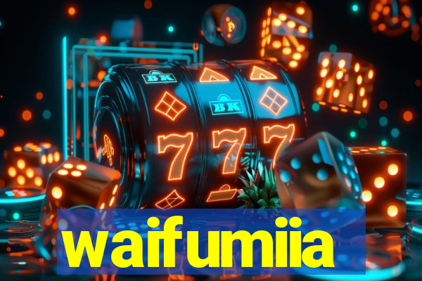 waifumiia